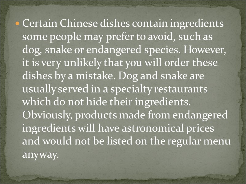 Certain Chinese dishes contain ingredients some people may prefer to avoid, such as dog,